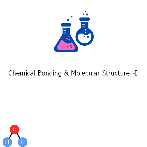 Chemical Bonding & Molecular Structure -I